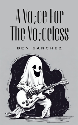 Coperta cărții 'A Vo;ce For The Vo;celess - Ben Sanchez'