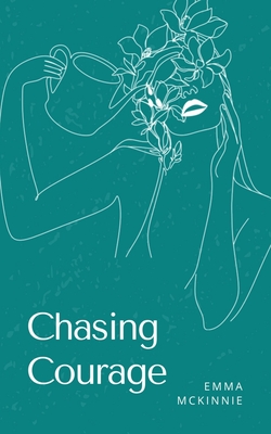 Chasing Courage - Emma Mckinnie