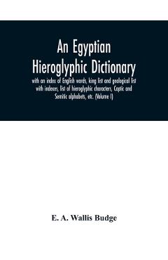 Coperta cărții 'An Egyptian hieroglyphic dictionary: with an index of English words, king list and geological list with indexes, list'