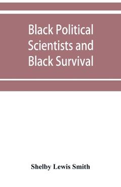 Coperta cărții 'Black Political Scientists and Black Survival: Essays in honor of a Black Scholar - Shelby Lewis Smith'