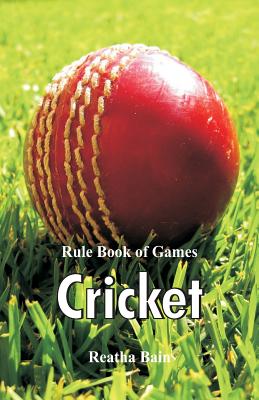 Rule Book of Games: Cricket - Reatha Bain