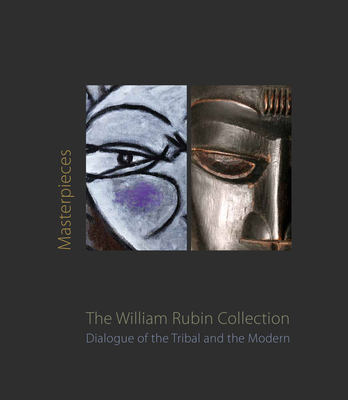 Masterpieces from the William Rubin Collection: Dialogue of the Tribal and the Modern and Its Heritage - Phyllis Hattis
