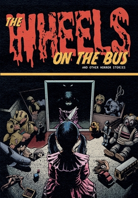 The Wheels on the Bus and Other Horror Stories - Lucio Luiz