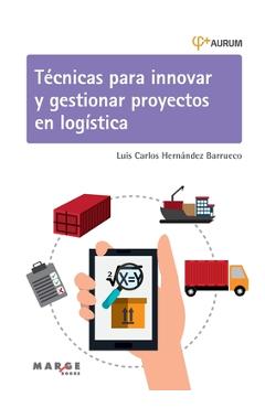 Coperta cărții 'Técnicas para innovar y gestionar proyectos en logística - Luis Carlos Hernández Barrueco'
