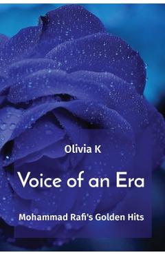 Coperta cărții 'Voice of an Era: Mohammad Rafi's Golden Hits - Olivia K'