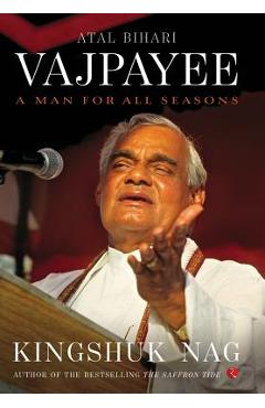 Coperta cărții 'Atal Bihari Vajpayee: A Man for All Seasons - Kingshuk Nag'