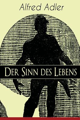 Der Sinn des Lebens: Klassiker der Psychotherapie - Alfred Adler