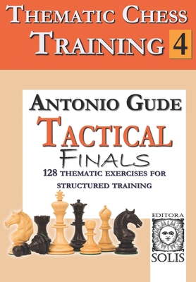 Thematic Chess Training: Book 4 - Tactical Endings - Antonio Gude