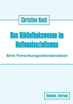 Das Bibliothekswesen im Nationalsozialismus - Christine Koch