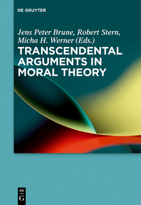 Transcendental Arguments in Moral Theory - Jens Peter Brune