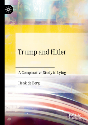 Trump and Hitler: A Comparative Study in Lying - Henk De Berg