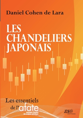 Les chandeliers japonais: Un livre qui va à l'essentiel, par l'auteur du Pouvoir d'Ichimoku - Daniel Cohen De Lara