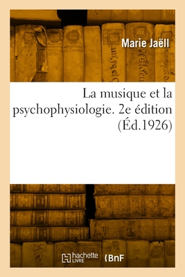 La musique et la psychophysiologie. 2e dition - Marie Jall