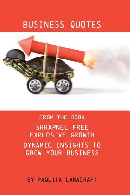 Coperta cărții 'Business Quotes: From the book Shrapnel Free Explosive Growth - Paquita Ann Lamacraft'