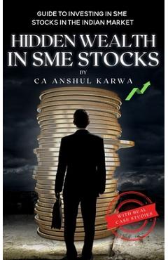 Coperta cărții 'Hidden Wealth in SME Stocks: Guide to Investing in SME IPO and Shares in the Indian Market - Anshul Karwa'
