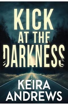 Coperta cărții 'Kick at the Darkness - Keira Andrews'