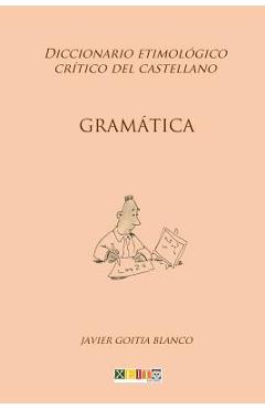 Coperta cărții 'Gramática: Diccionario etimológico crítico del Castellano - Javier Goitia Blanco'