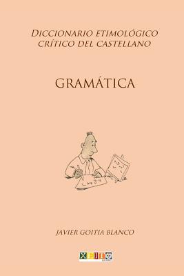 Gramtica: Diccionario etimolgico crtico del Castellano - Javier Goitia Blanco