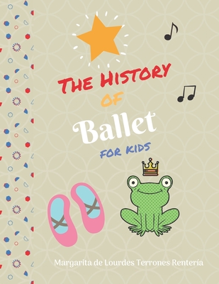 The History of Ballet for kids - Margarita De Lourdes Terrones