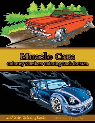Color By Numbers Coloring Book For Men: Muscle Cars: Mens Color By Numbers Cars Coloring Book - Zenmaster Coloring Books