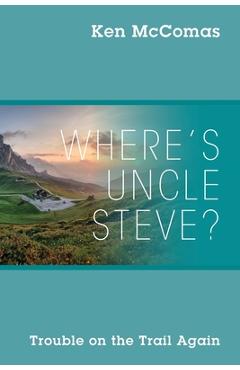 Coperta cărții 'Where's Uncle Steve? Trouble on the Trail Again - Ken Mccomas'