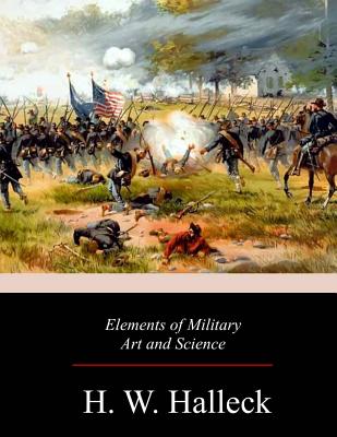 Elements of Military Art and Science - H. W. Halleck