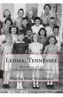 Coperta cărții 'Leoma, Tennessee: Memories of an Unincorporated Community - Martha Rose Woodward'