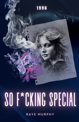 So F*cking Special: 1996 - Raye Murphy