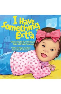 Coperta cărții 'I Have Something Extra: Discovering the Joy of Having an Infant with Down Syndrome - Morgan Kawakami'