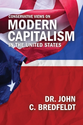 Conservative Views On Modern Capitalism In The United States - John Bredfeldt