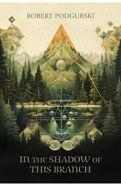 Poza produsului In the Shadow of This Branch - Robert Podgurski