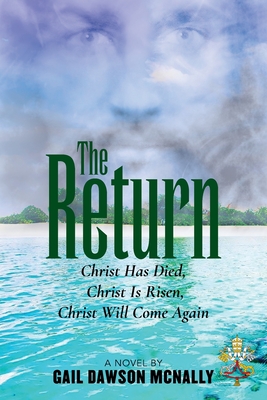 The Return: Christ Has Died, Christ Is Risen, Christ Will Come Again - Gail Dawson Mcnally