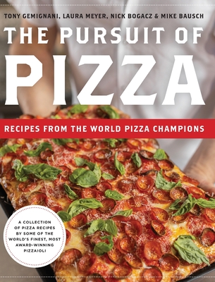 The Pursuit of Pizza: Recipes from the World Pizza Champions - Tony Gemignani