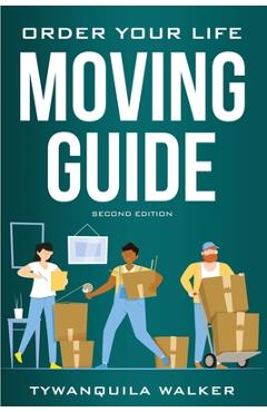 Coperta cărții 'Order Your Life Moving Guide: Complete Moving Guide and Workbook with Moving Checklists, Forms, and Tips (Second'