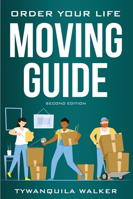 Coperta cărții 'Order Your Life Moving Guide: Complete Moving Guide and Workbook with Moving Checklists, Forms, and Tips (Second'