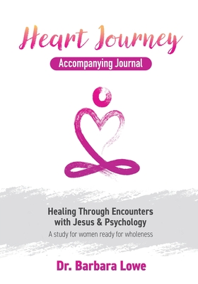 Heart Journey Accompanying Journal: Healing through Encounters with Jesus & Psychology - Barbara Lowe