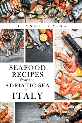 Coperta cărții 'Seafood Recipes from the Adriatic Sea in Italy - Gianni Scassa'