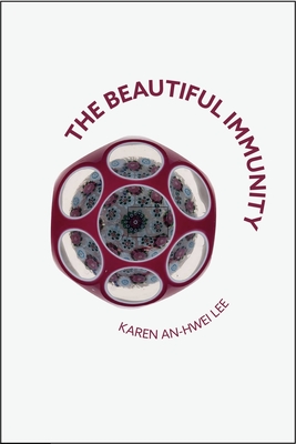The Beautiful Immunity - Karen An-hwei Lee