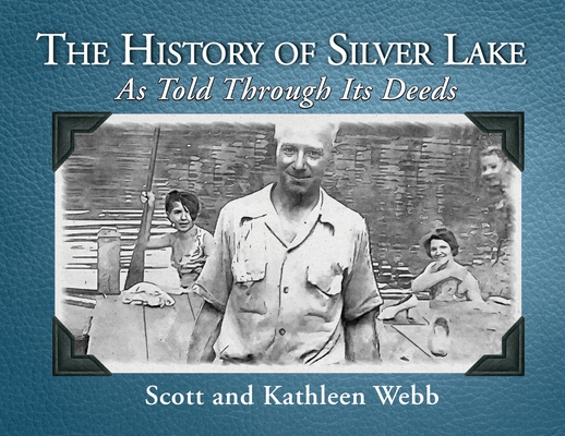 The History of Silver Lake: As Told Through Its Deeds - Scott Webb