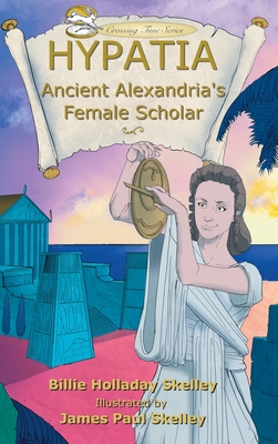 Coperta cărții 'Hypatia: Ancient Alexandria's Female Scholar - Billie Holladay Skelley'
