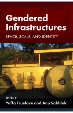 Poza produsului Gendered Infrastructures: Space, Scale, and Identity - Yaffa Truelove