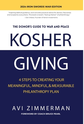 Kosher Giving: 4 Steps to Creating Your Meaningful, Mindful, & Measurable Philanthropy Plan - Avi Zimmerman