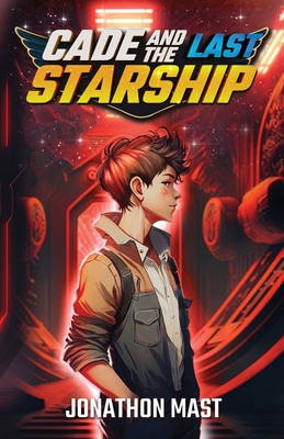 Cade and the Last Starship - Jonathon Mast