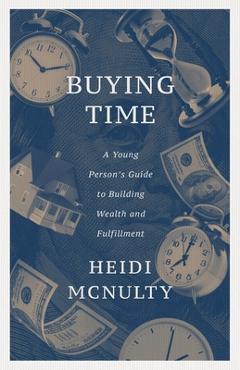 Coperta cărții 'Buying Time: A Young Person's Guide to Building Wealth and Fulfillment - Heidi Mcnulty'