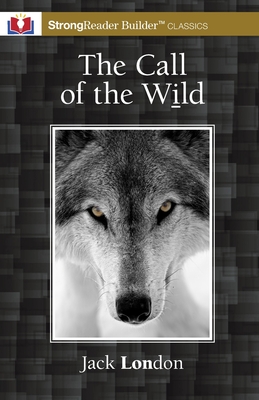 Coperta cărții 'The Call of the Wild (Annotated): A StrongReader Builder(TM) Classic for Dyslexic and Struggling Readers - Jack London'