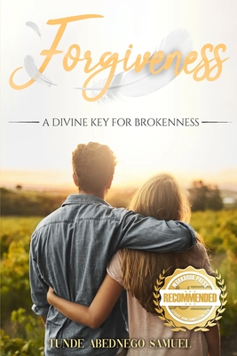 Forgiveness: A Divine Key for Brokenness - Tunde Abednego Samuel