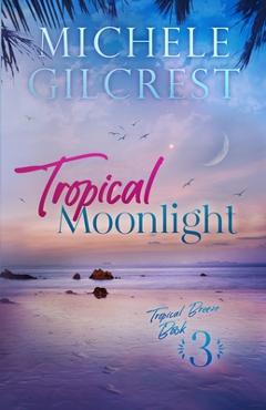 Coperta cărții 'Tropical Moonlight (Tropical Breeze Series Book 3) - Michele Gilcrest'