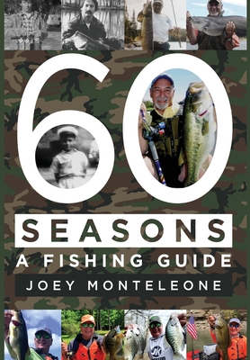 60 Seasons: a fishing guide - Joey Monteleone