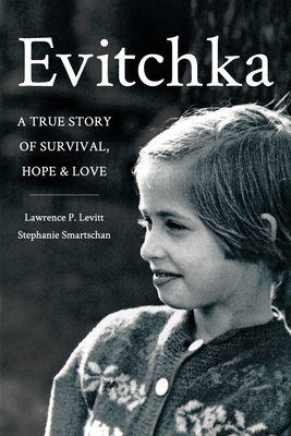 Coperta cărții 'Evitchka: A True Story of Survival, Hope and Love - Lawrence P. Levitt'