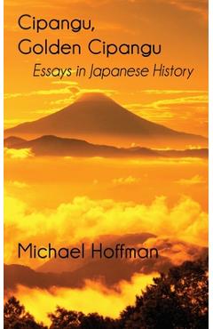 Poza produsului Cipangu, Golden Cipangu: Essays in Japanese History - Michael Hoffman